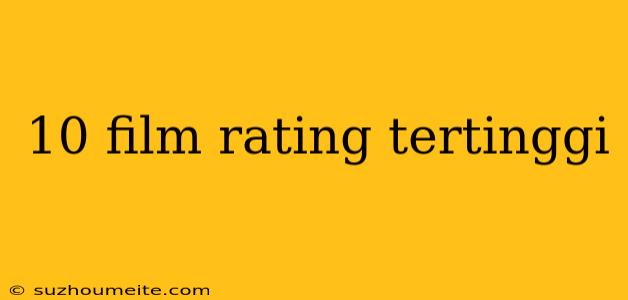 10 Film Rating Tertinggi