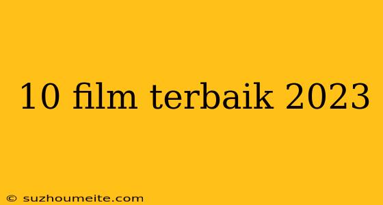 10 Film Terbaik 2023