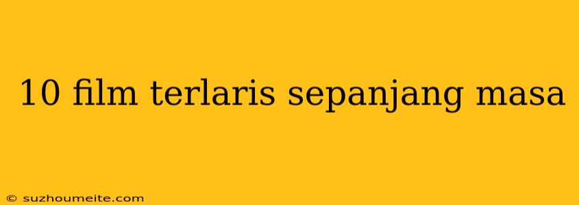 10 Film Terlaris Sepanjang Masa