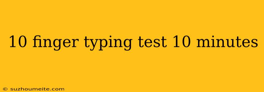 10 Finger Typing Test 10 Minutes