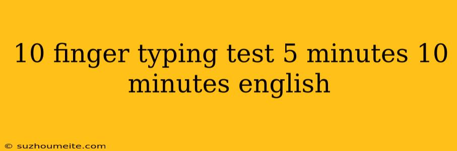 10 Finger Typing Test 5 Minutes 10 Minutes English