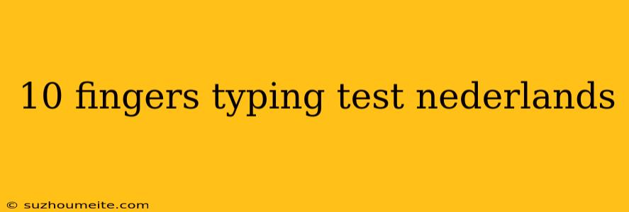 10 Fingers Typing Test Nederlands