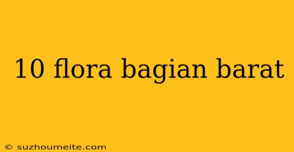 10 Flora Bagian Barat