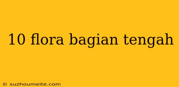 10 Flora Bagian Tengah