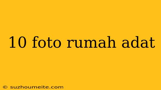 10 Foto Rumah Adat