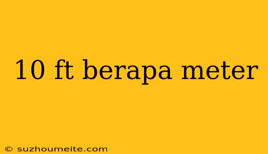 10 Ft Berapa Meter