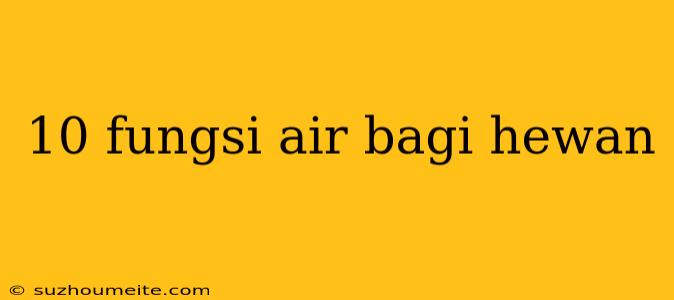 10 Fungsi Air Bagi Hewan