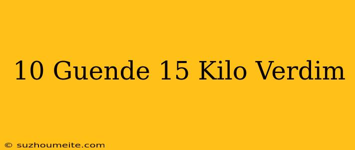 10 Günde 15 Kilo Verdim