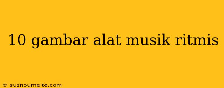 10 Gambar Alat Musik Ritmis