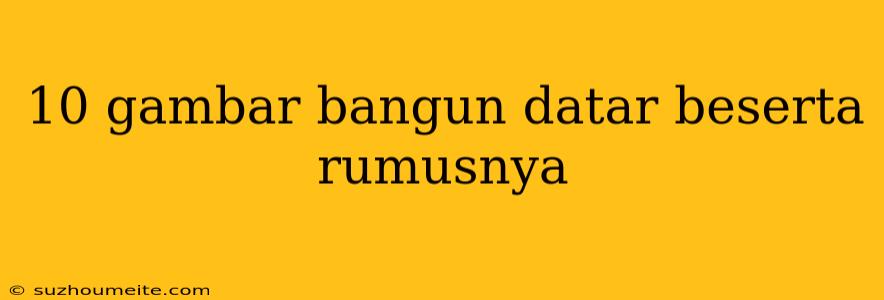 10 Gambar Bangun Datar Beserta Rumusnya