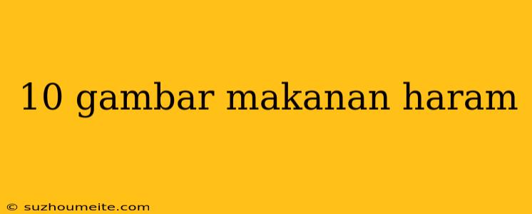 10 Gambar Makanan Haram