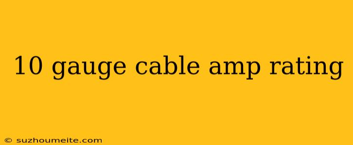 10 Gauge Cable Amp Rating