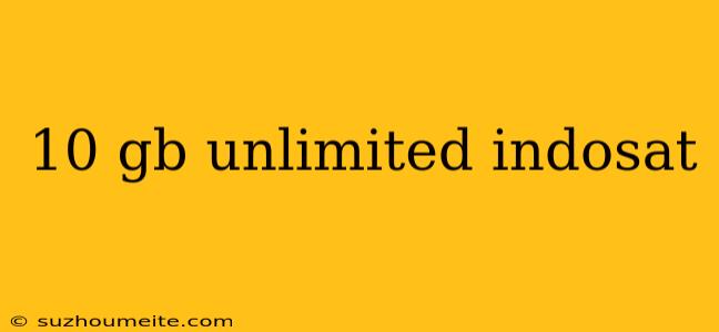 10 Gb Unlimited Indosat