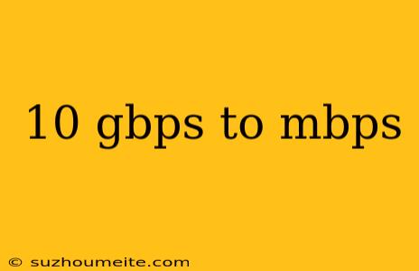 10 Gbps To Mbps