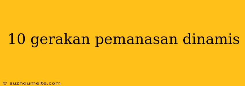 10 Gerakan Pemanasan Dinamis