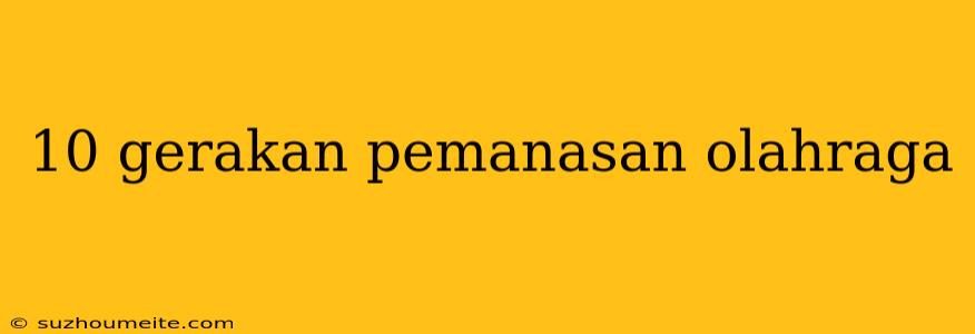 10 Gerakan Pemanasan Olahraga