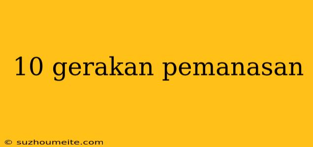 10 Gerakan Pemanasan