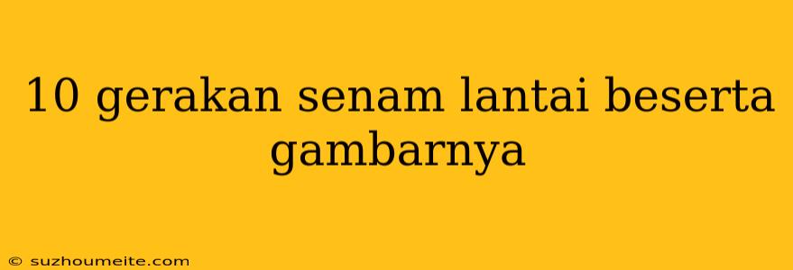 10 Gerakan Senam Lantai Beserta Gambarnya