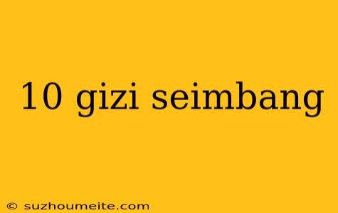 10 Gizi Seimbang