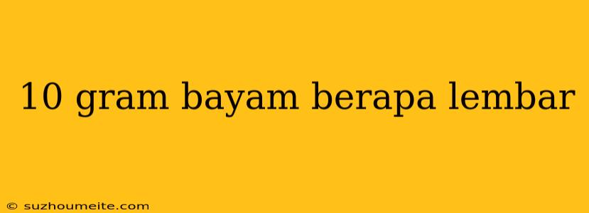 10 Gram Bayam Berapa Lembar