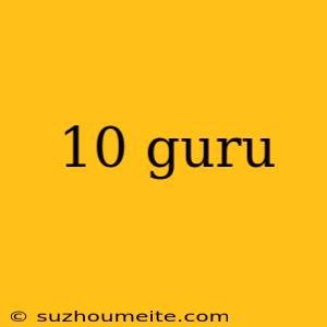 10 Guru