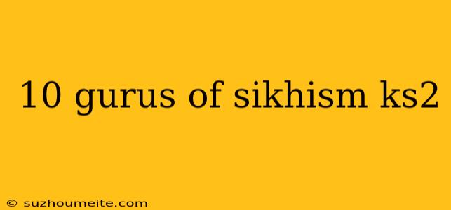 10 Gurus Of Sikhism Ks2