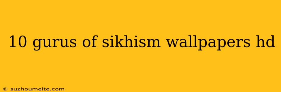 10 Gurus Of Sikhism Wallpapers Hd