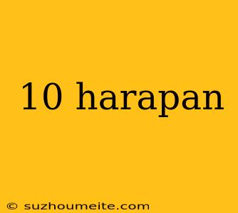 10 Harapan