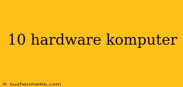 10 Hardware Komputer