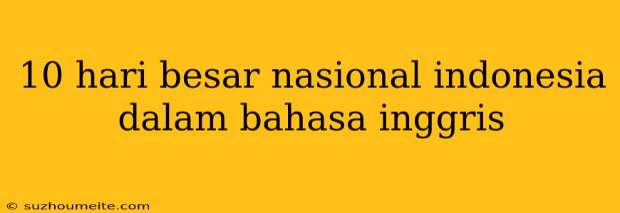 10 Hari Besar Nasional Indonesia Dalam Bahasa Inggris