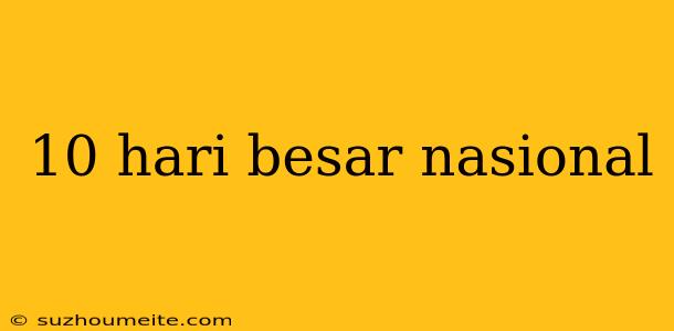 10 Hari Besar Nasional