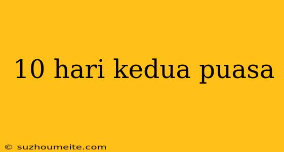 10 Hari Kedua Puasa