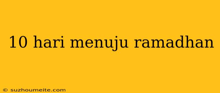 10 Hari Menuju Ramadhan