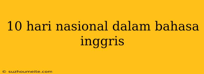 10 Hari Nasional Dalam Bahasa Inggris