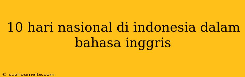 10 Hari Nasional Di Indonesia Dalam Bahasa Inggris