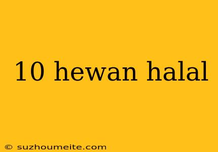 10 Hewan Halal