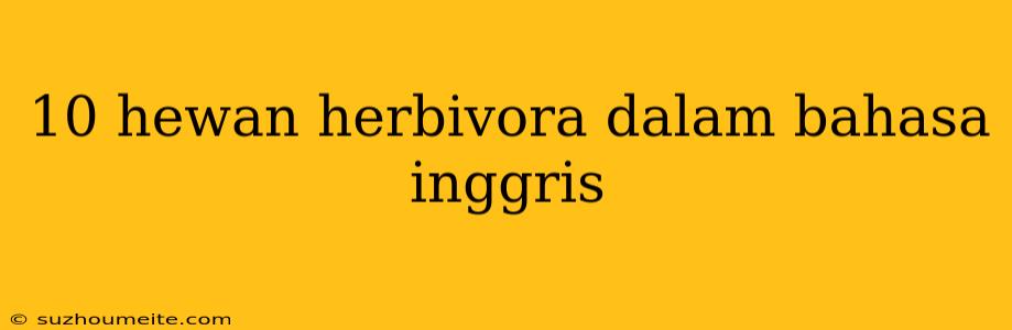 10 Hewan Herbivora Dalam Bahasa Inggris