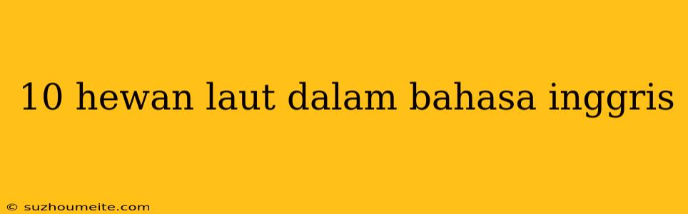 10 Hewan Laut Dalam Bahasa Inggris