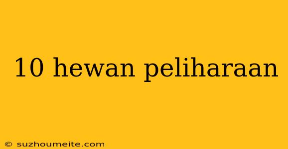 10 Hewan Peliharaan