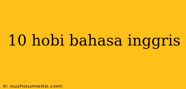 10 Hobi Bahasa Inggris