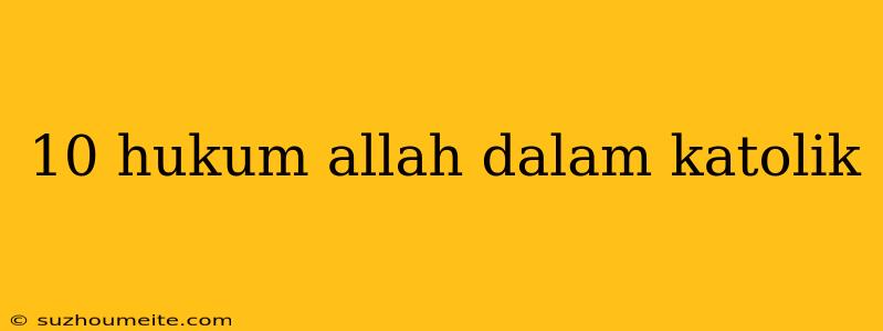 10 Hukum Allah Dalam Katolik