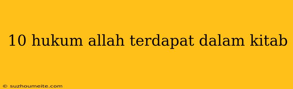 10 Hukum Allah Terdapat Dalam Kitab