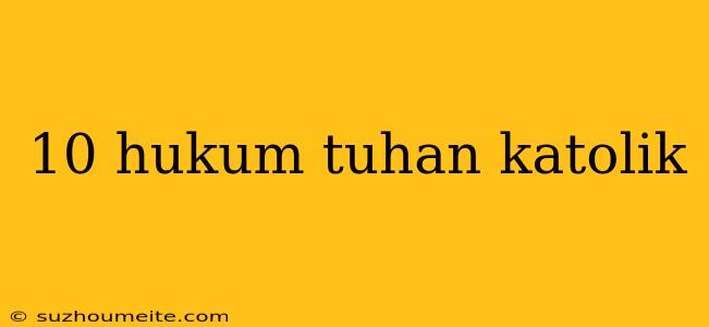 10 Hukum Tuhan Katolik