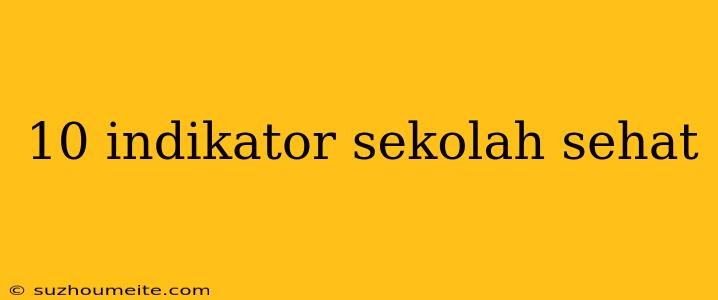 10 Indikator Sekolah Sehat