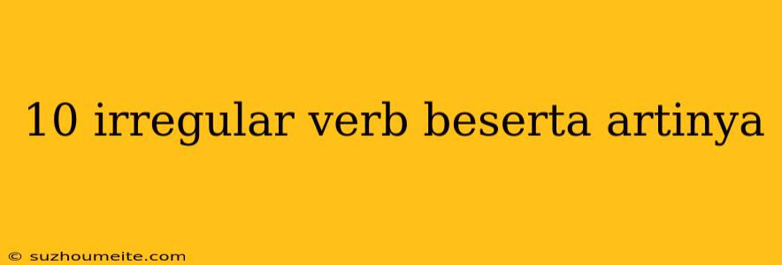 10 Irregular Verb Beserta Artinya