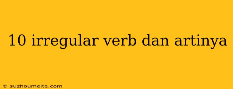 10 Irregular Verb Dan Artinya