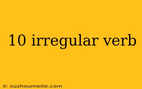 10 Irregular Verb