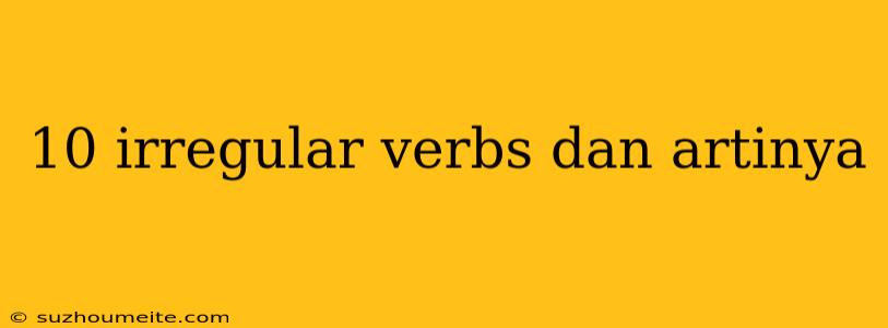 10 Irregular Verbs Dan Artinya