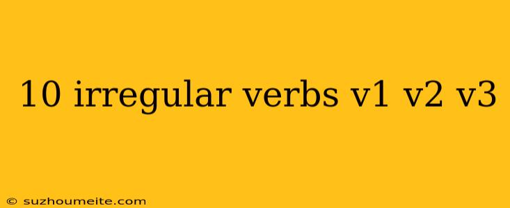 10 Irregular Verbs V1 V2 V3