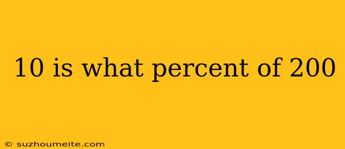 10 Is What Percent Of 200